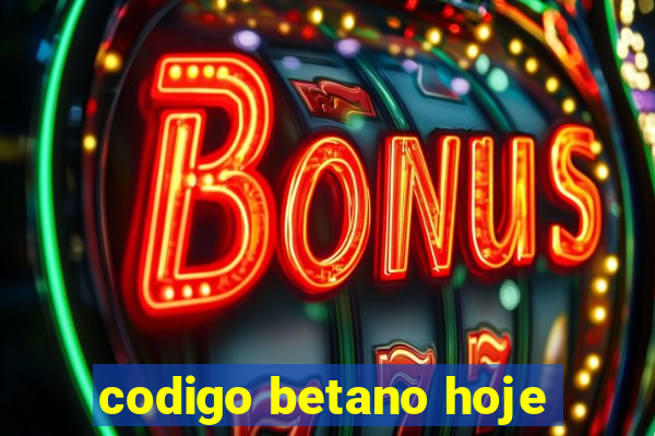 codigo betano hoje