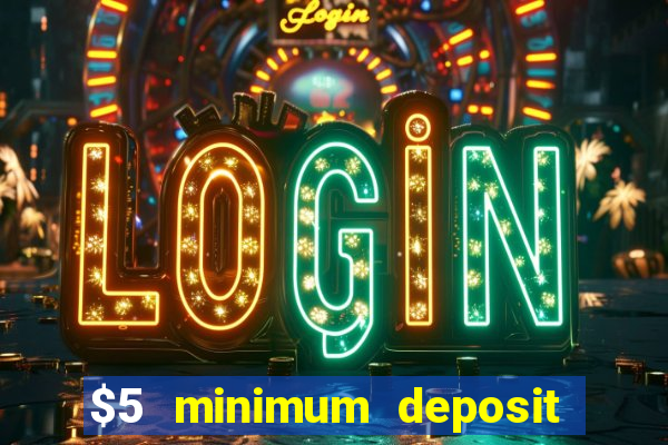 $5 minimum deposit casino canada