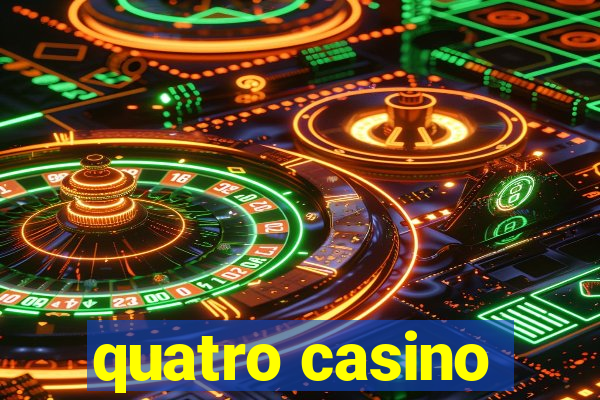 quatro casino