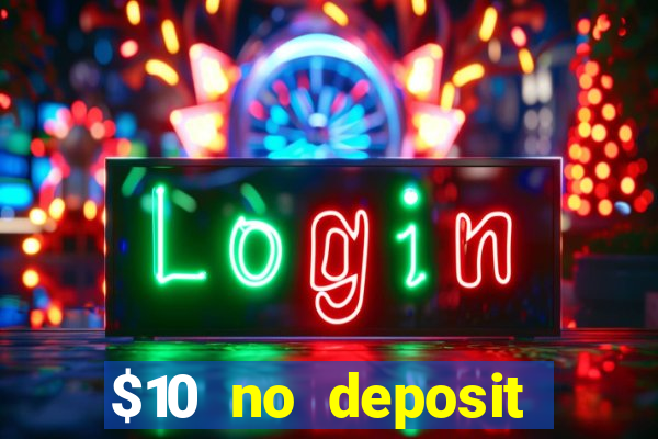 $10 no deposit bonus casino