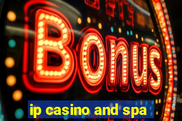 ip casino and spa