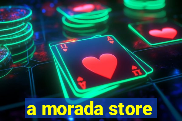 a morada store