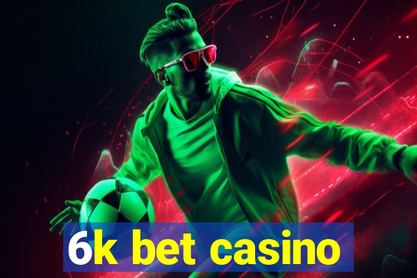 6k bet casino