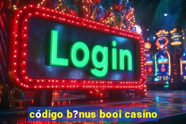 código b?nus booi casino