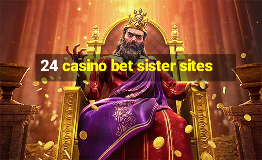 24 casino bet sister sites