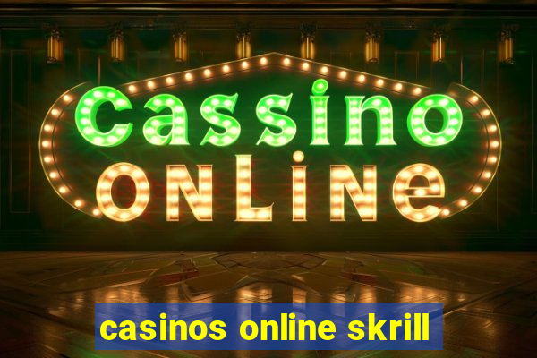 casinos online skrill