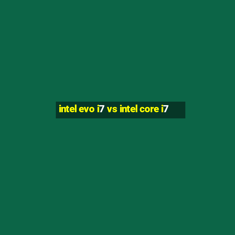 intel evo i7 vs intel core i7