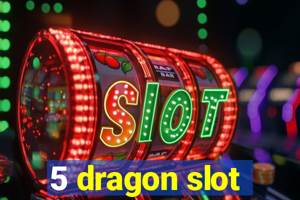 5 dragon slot