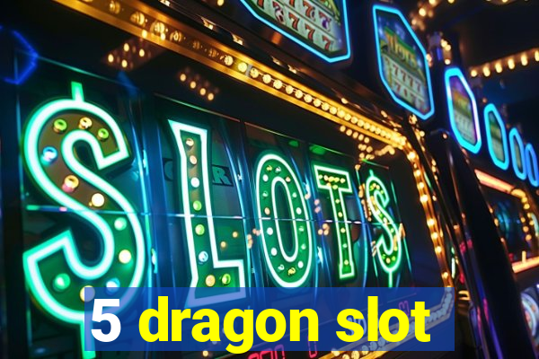 5 dragon slot