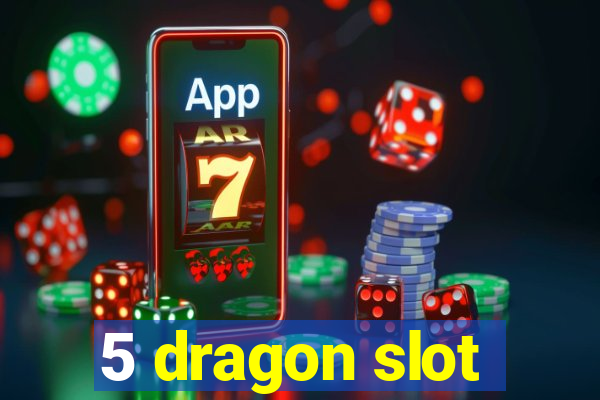 5 dragon slot