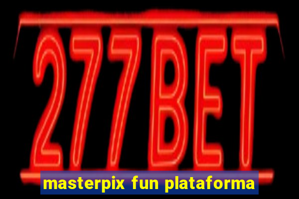 masterpix fun plataforma