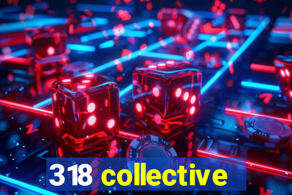 318 collective