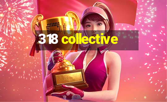 318 collective