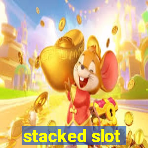 stacked slot