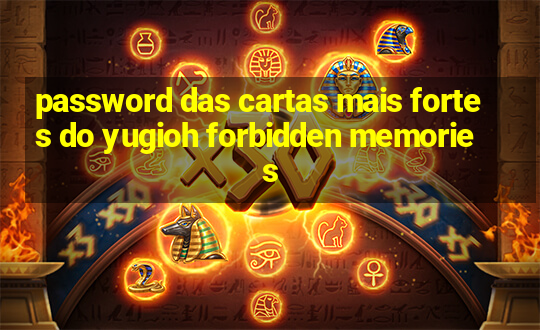 password das cartas mais fortes do yugioh forbidden memories