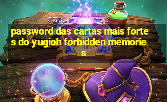 password das cartas mais fortes do yugioh forbidden memories