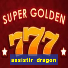 assistir dragon super dublado