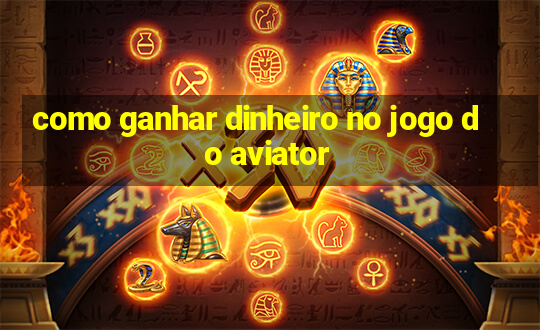 como ganhar dinheiro no jogo do aviator