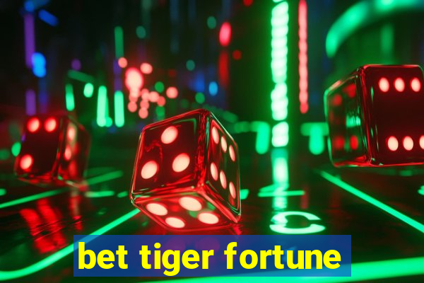 bet tiger fortune