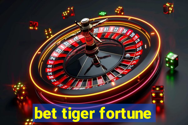 bet tiger fortune