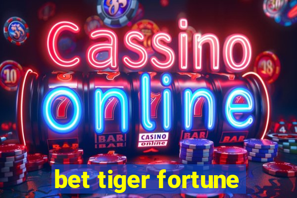 bet tiger fortune