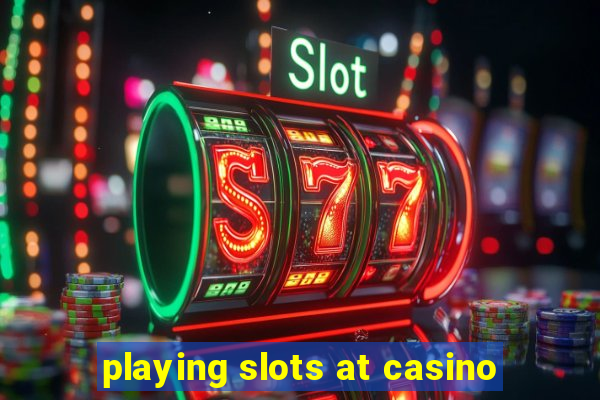 playing slots at casino