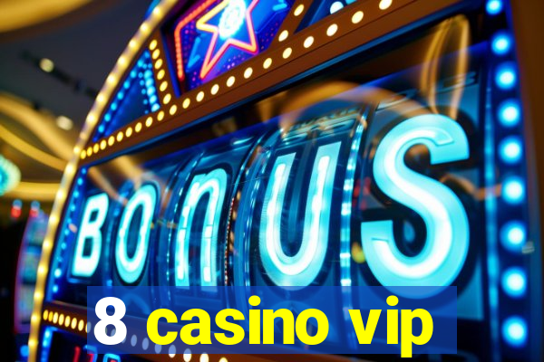 8 casino vip