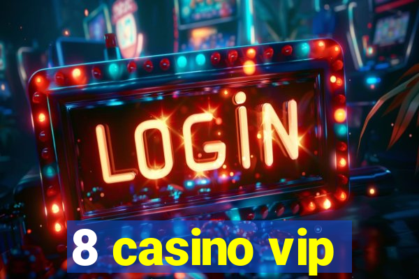 8 casino vip