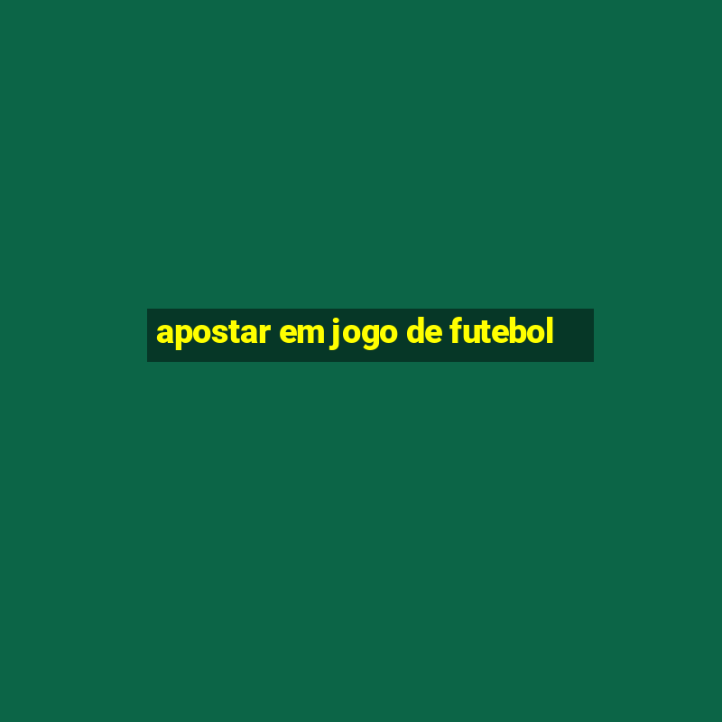 apostar em jogo de futebol