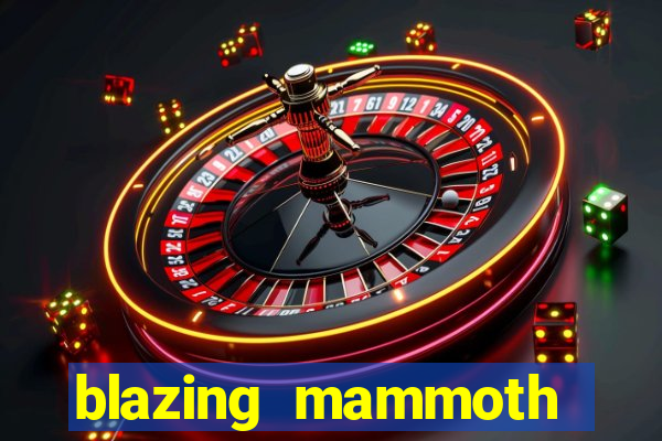 blazing mammoth slot review