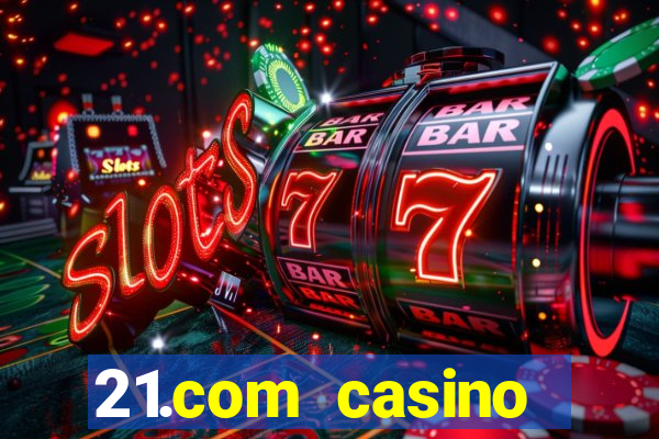 21.com casino casino online