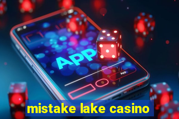 mistake lake casino