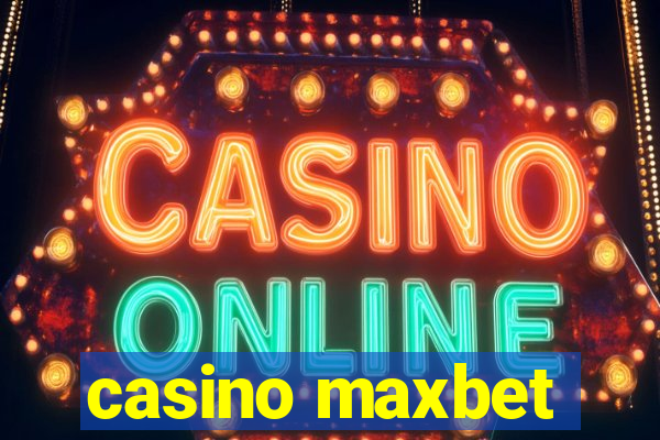 casino maxbet