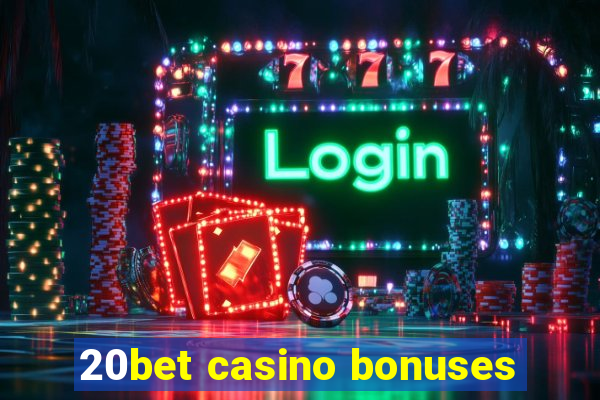 20bet casino bonuses