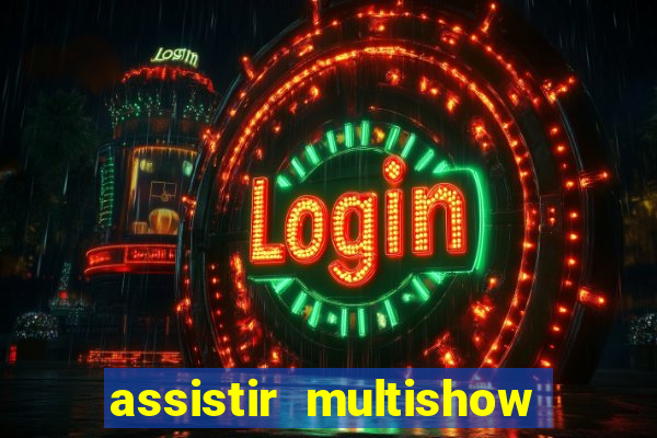 assistir multishow online ao vivo