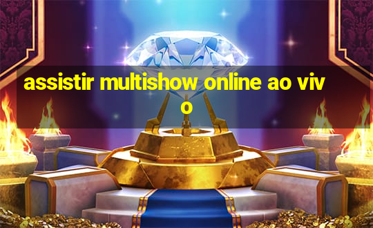 assistir multishow online ao vivo