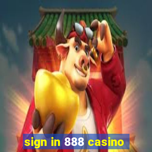 sign in 888 casino