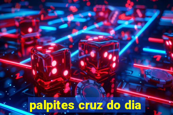 palpites cruz do dia