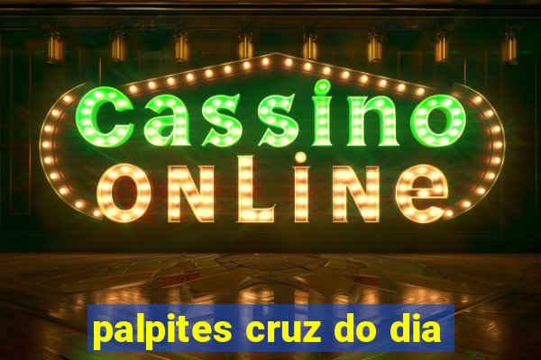 palpites cruz do dia