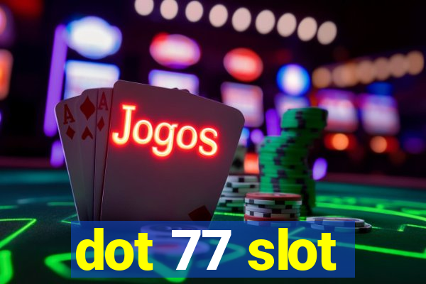 dot 77 slot