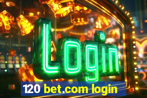 120 bet.com login