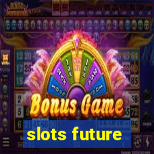 slots future