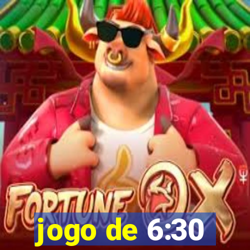 jogo de 6:30