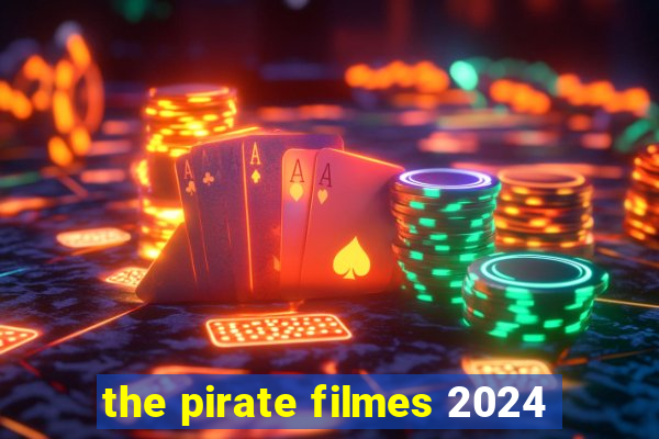 the pirate filmes 2024