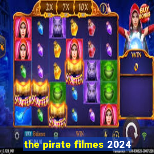 the pirate filmes 2024