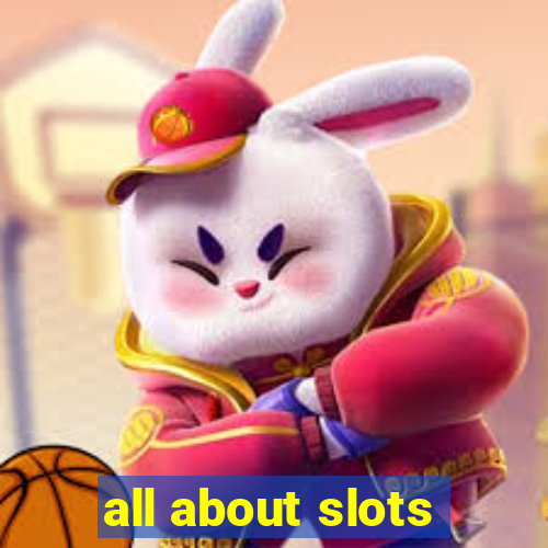 all about slots