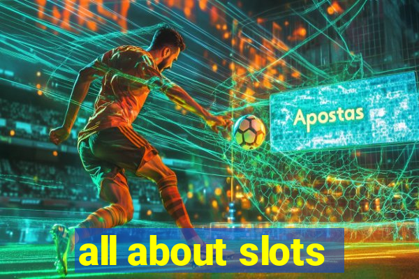 all about slots