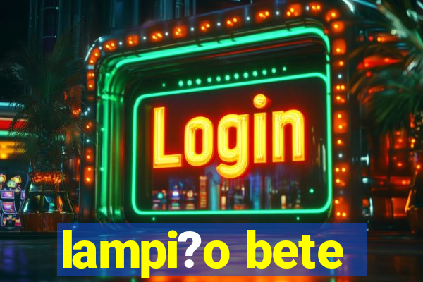 lampi?o bete