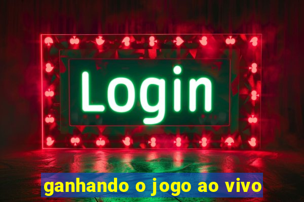 ganhando o jogo ao vivo