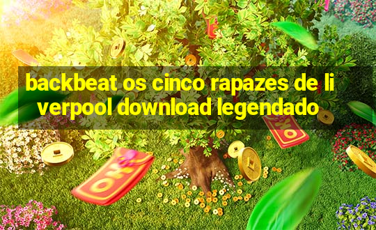 backbeat os cinco rapazes de liverpool download legendado